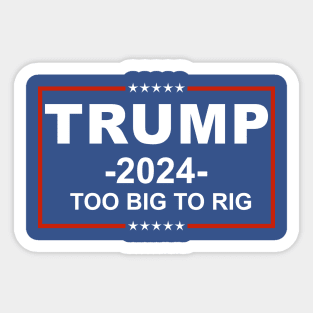 Trump 2024 Too Big To Rig Sticker